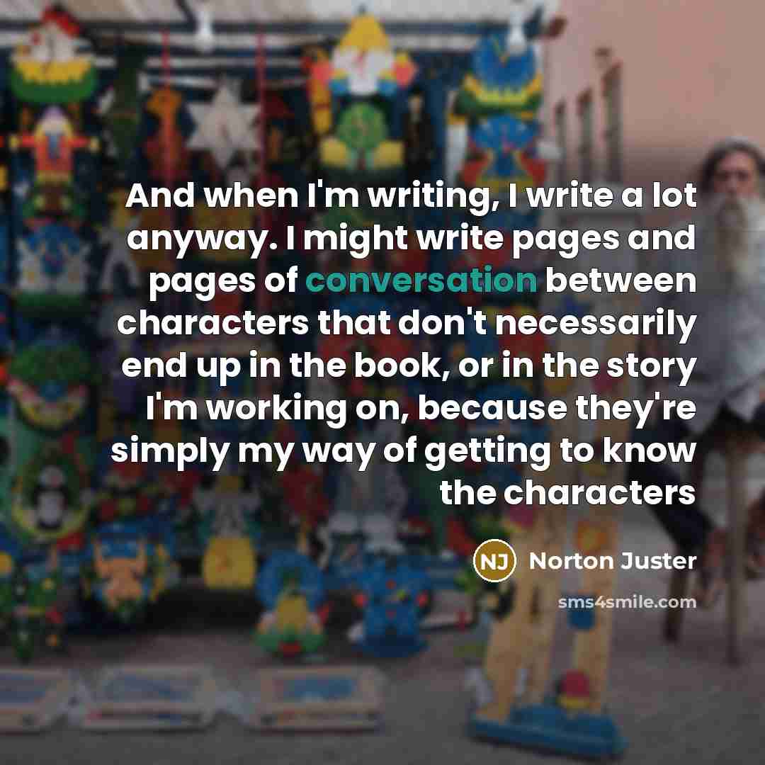 “And when I'm writing, I write a lot anyway. I…” quote by Norton Juster