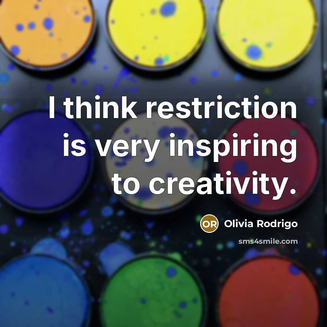 “I think restriction is very inspiring to creativity.…” quote by Olivia Rodrigo