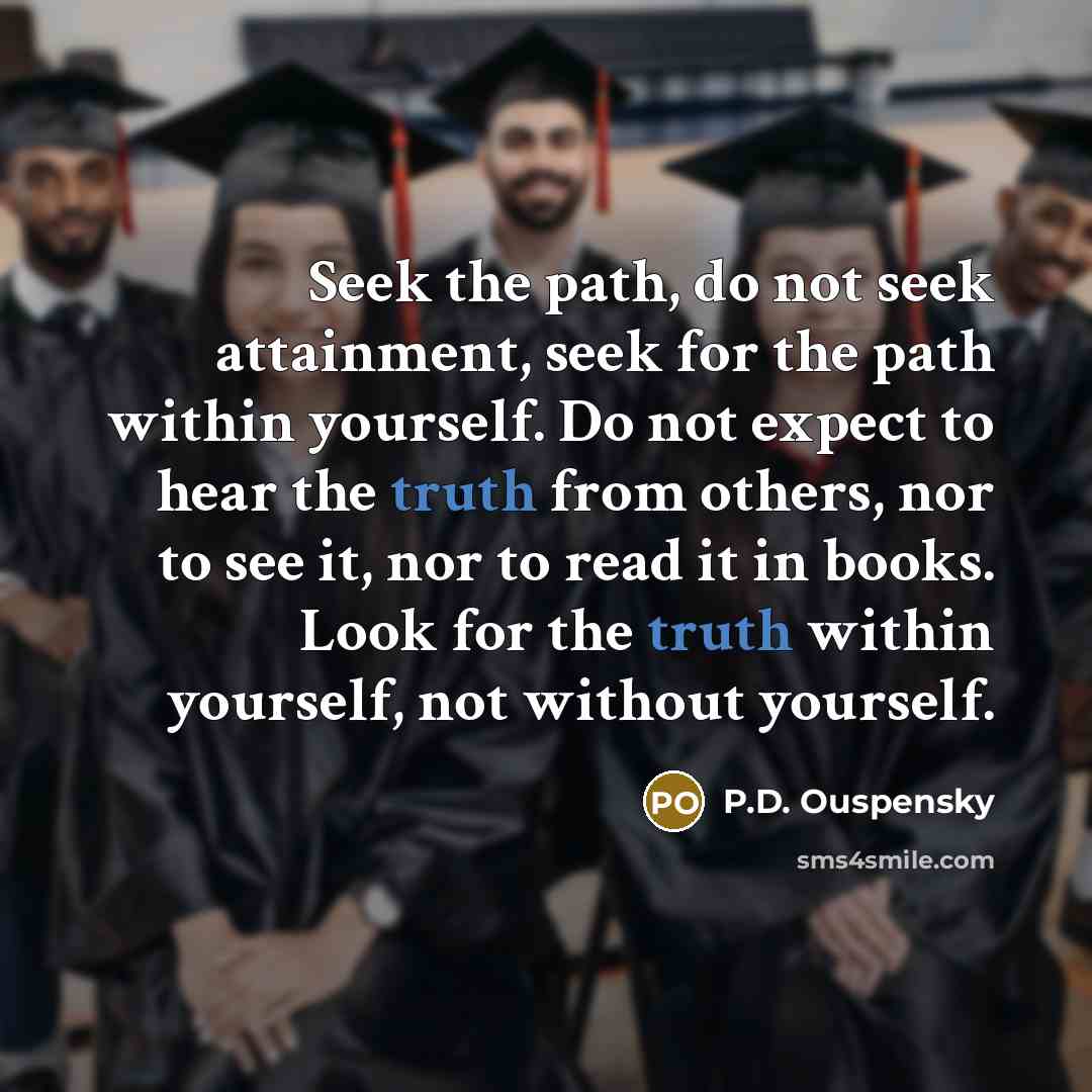 “Seek the path, do not seek attainment, seek for the…” quote by P.D. Ouspensky