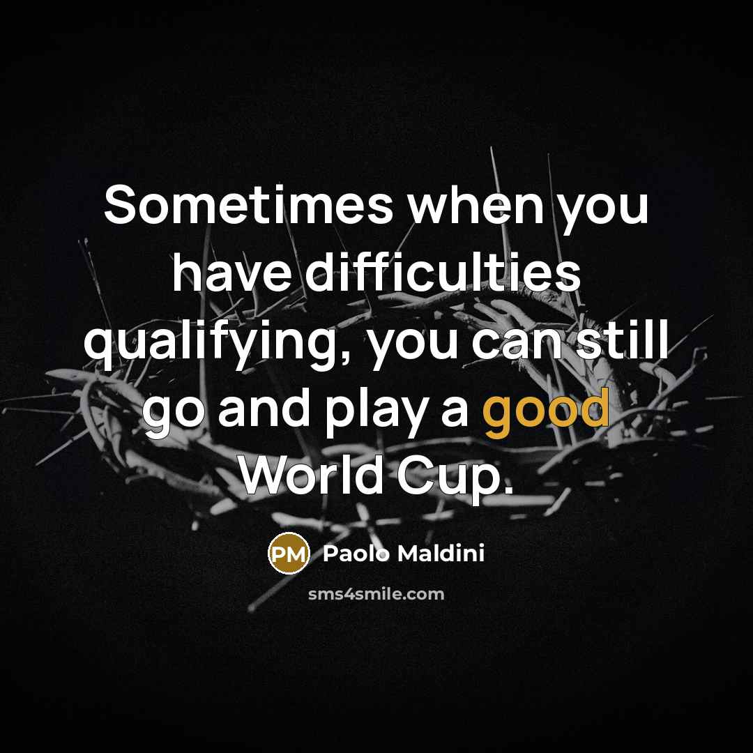 “Sometimes when you have difficulties qualifying, you can still go…” quote by Paolo Maldini