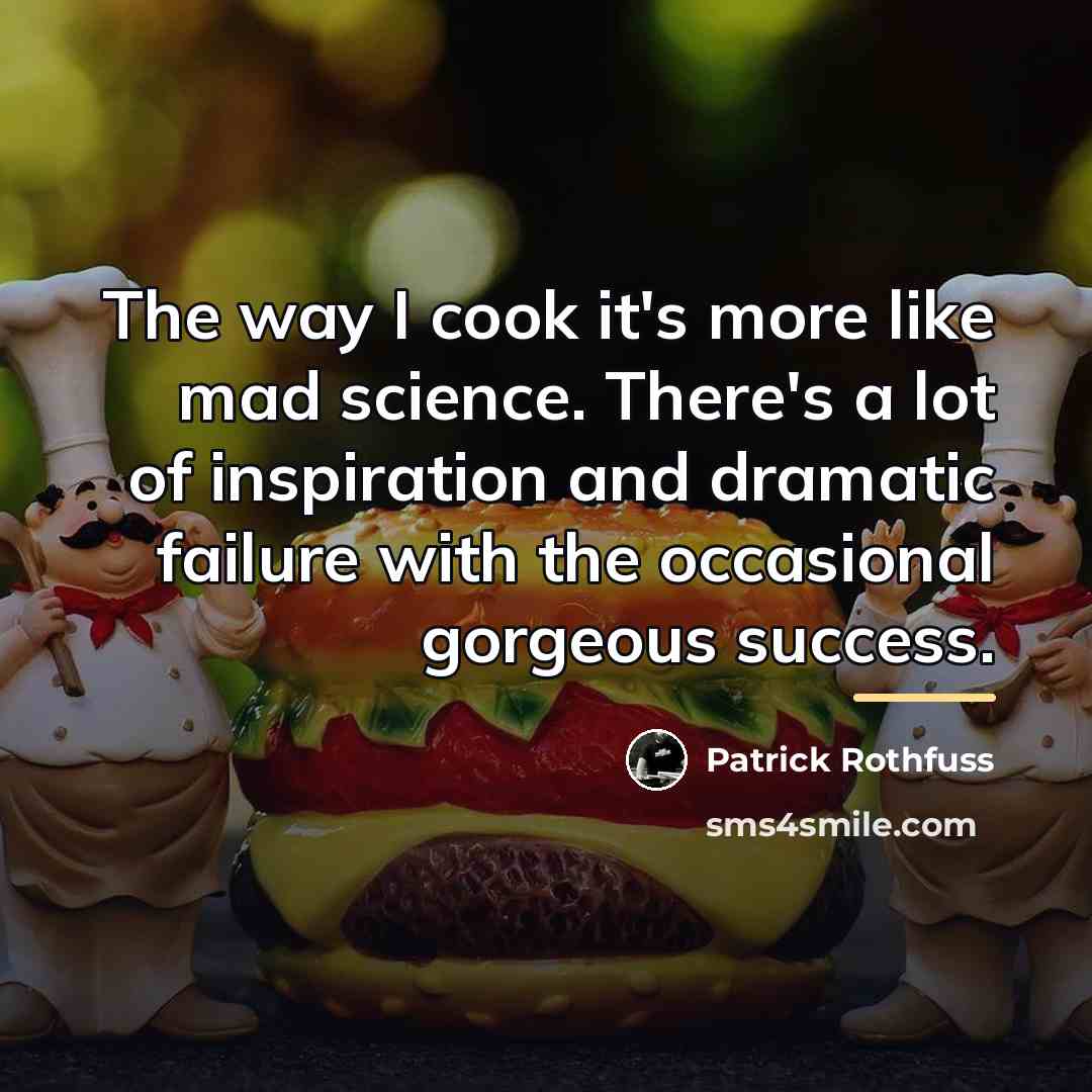 “The way I cook it's more like mad science. There's…” quote by Patrick Rothfuss