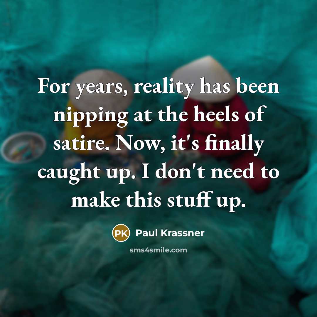 “For years, reality has been nipping at the heels of…” quote by Paul Krassner