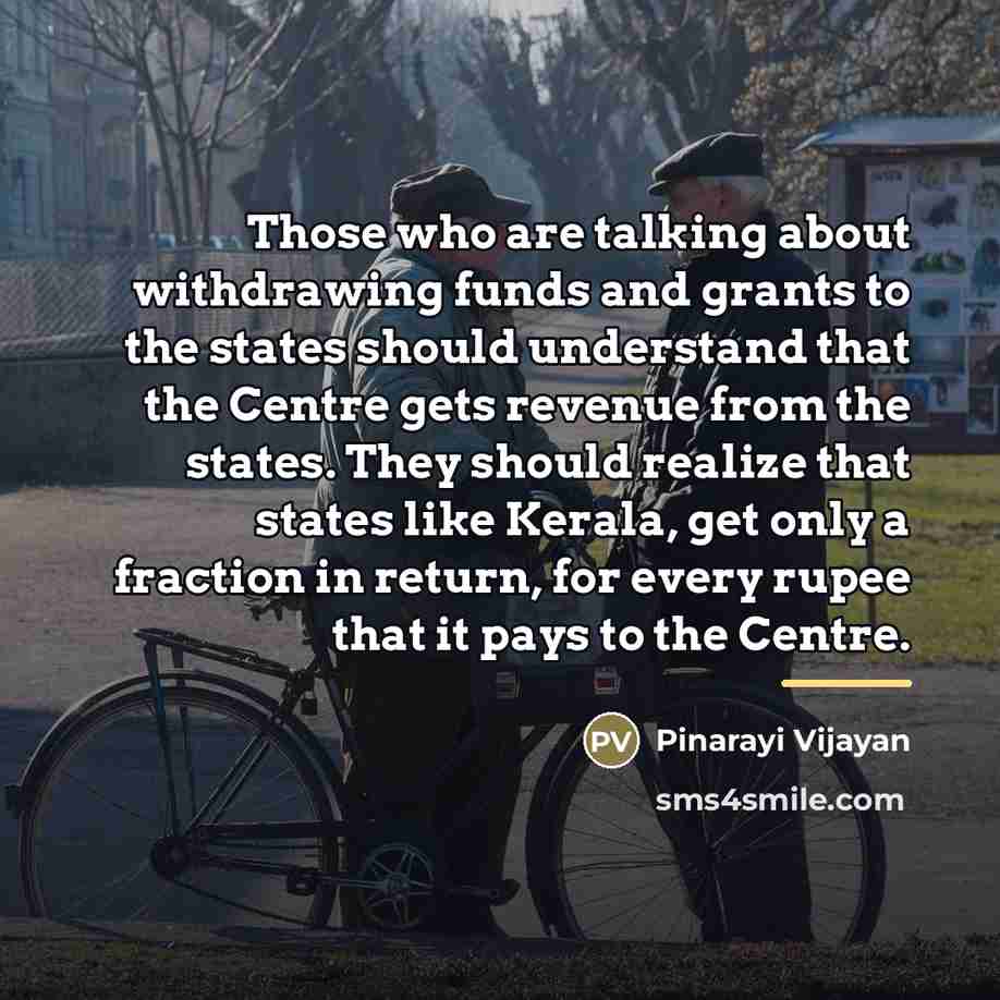 “Those who are talking about withdrawing funds and grants to…” quote by Pinarayi Vijayan