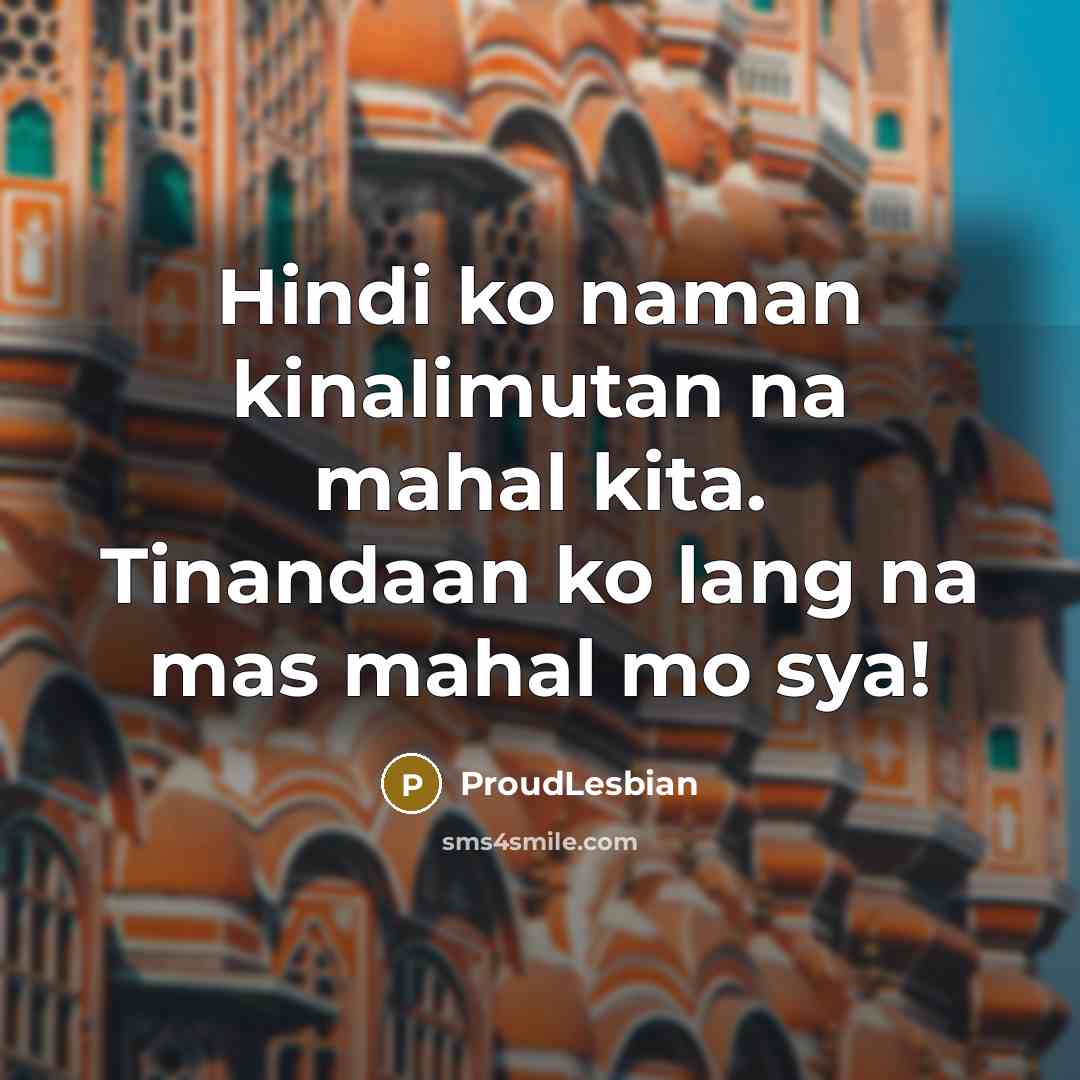 “Hindi ko naman kinalimutan na mahal kita. Tinandaan ko lang…” quote by ProudLesbian