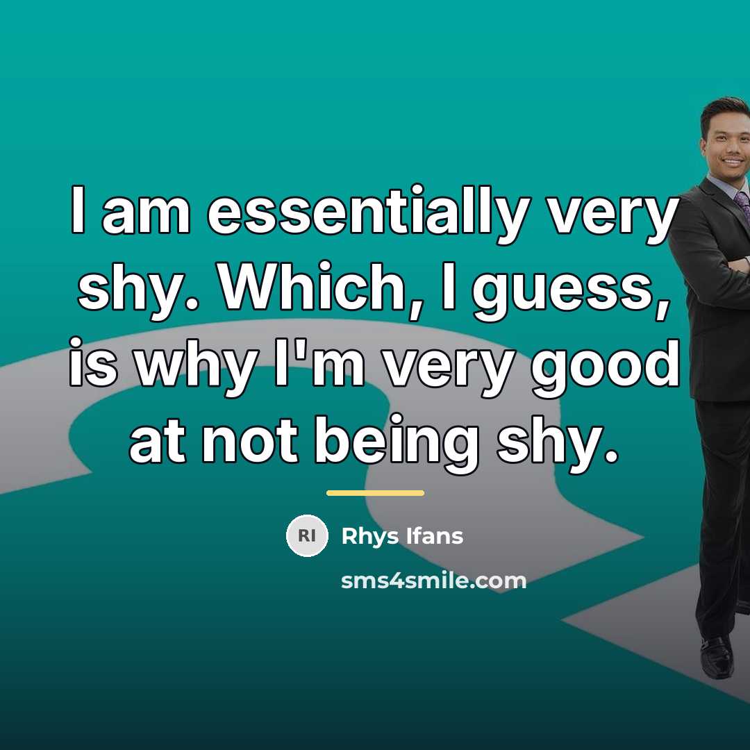 “I am essentially very shy. Which, I guess, is why…” quote by Rhys Ifans