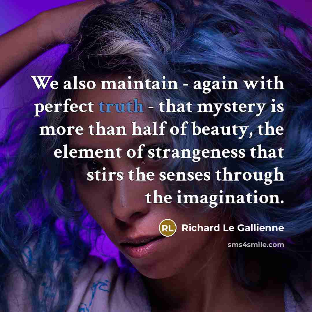 “We also maintain - again with perfect truth - that…” quote by Richard Le Gallienne