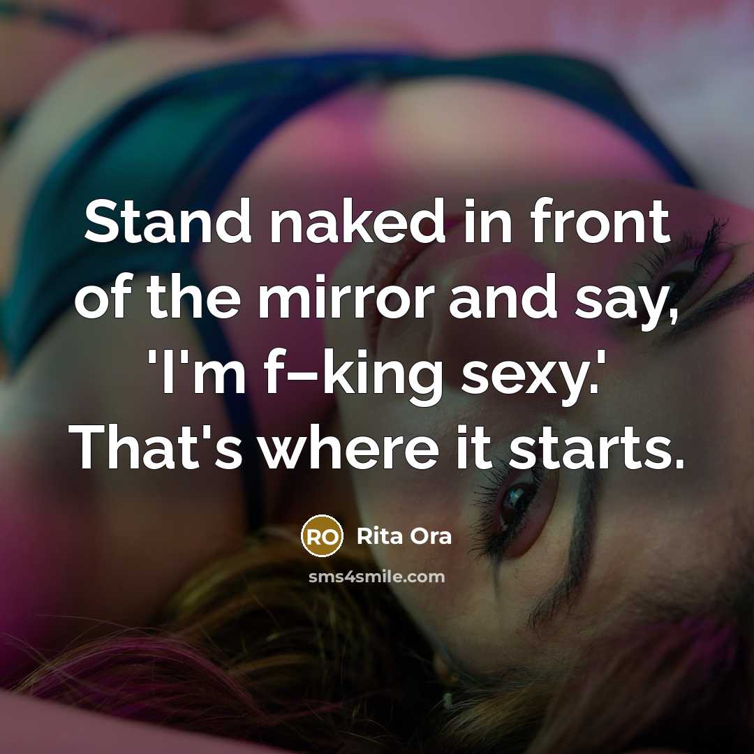 “Stand naked in front of the mirror and say, 'I'm…” quote by Rita Ora