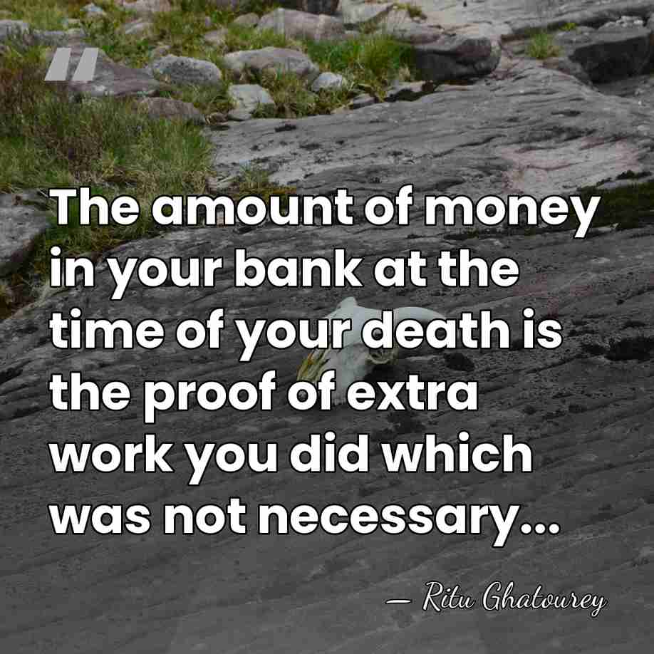 The amount of money in your bank at the time of your&hellip; - Ritu Ghatourey