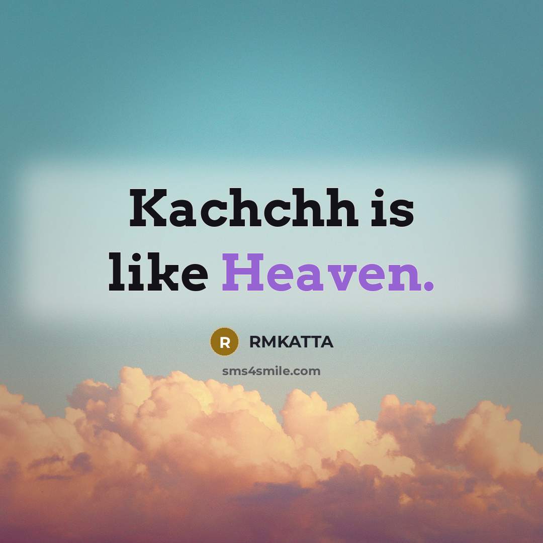 “Kachchh is like Heaven.…” quote by RMKATTA