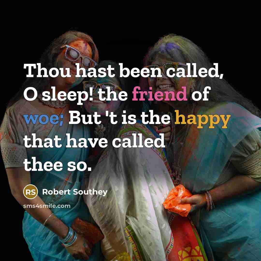 “Thou hast been called, O sleep! the friend of woe;…” quote by Robert Southey