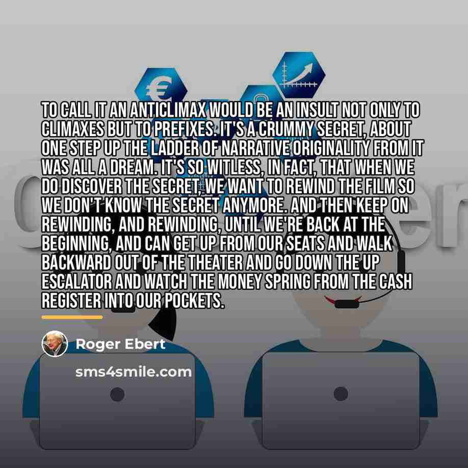 “To call it an anticlimax would be an insult not…” quote by Roger Ebert