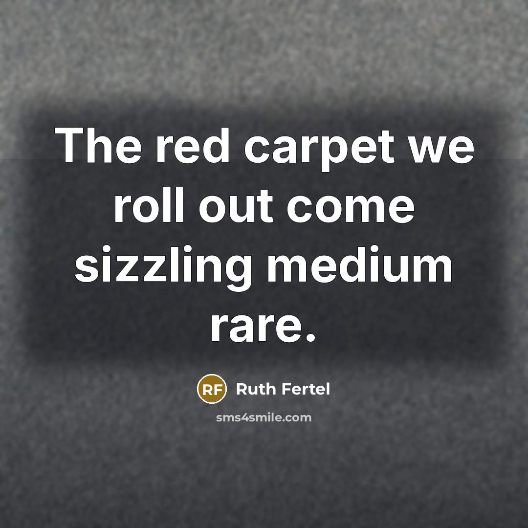 “The red carpet we roll out come sizzling medium rare.…” quote by Ruth Fertel