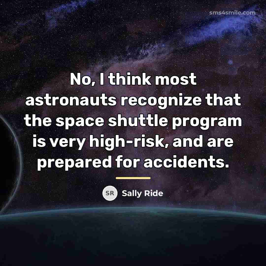 “No, I think most astronauts recognize that the space shuttle…” quote by Sally Ride