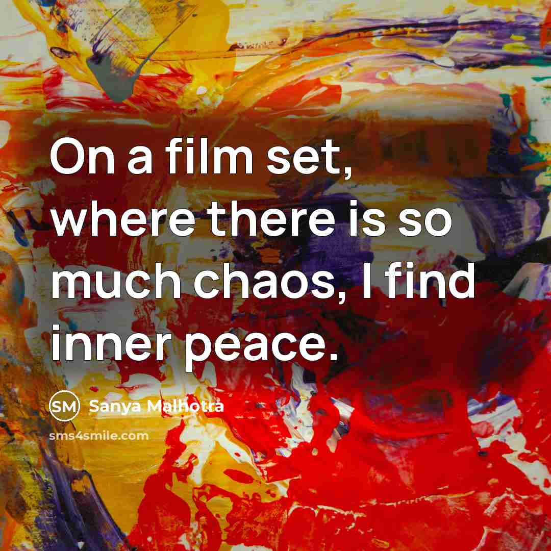“On a film set, where there is so much chaos,…” quote by Sanya Malhotra