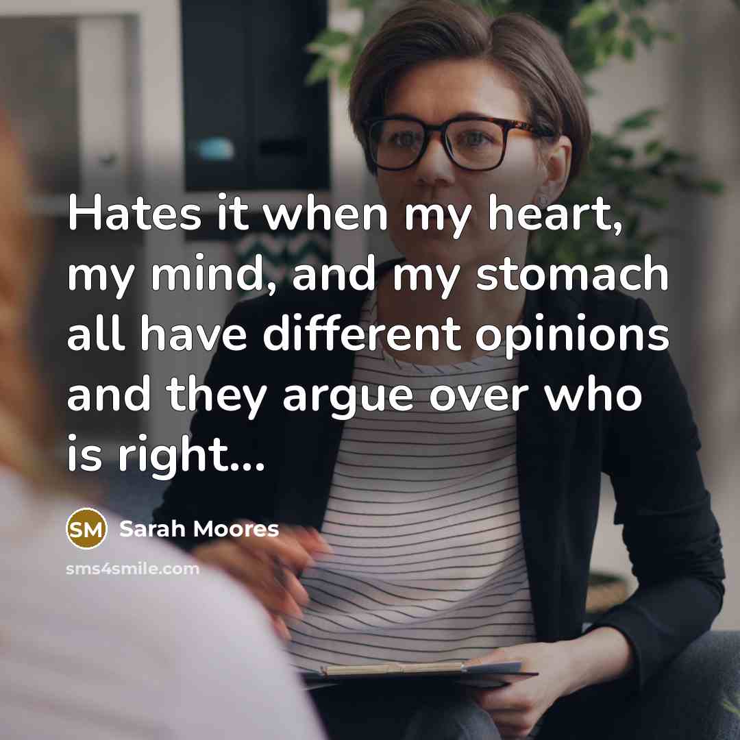 “Hates it when my heart, my mind, and my stomach…” quote by Sarah Moores