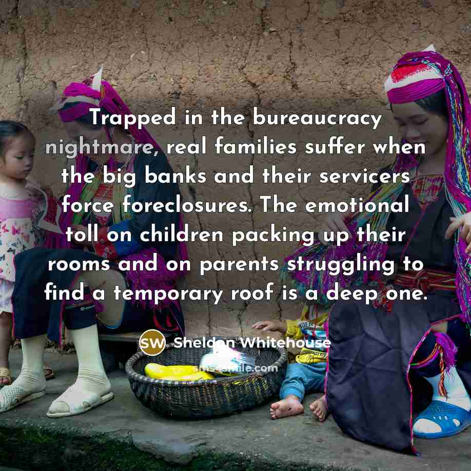 “Trapped in the bureaucracy nightmare, real families suffer when the…” quote by Sheldon Whitehouse