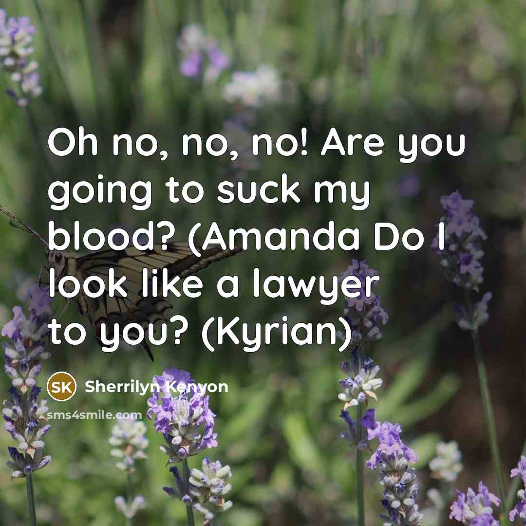 “Oh no, no, no! Are you going to suck my…” quote by Sherrilyn Kenyon