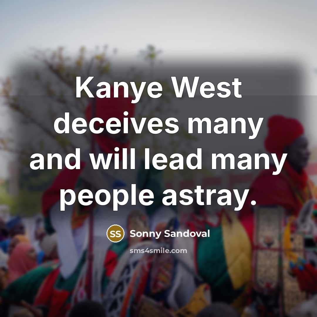 “Kanye West deceives many and will lead many people astray.…” quote by Sonny Sandoval