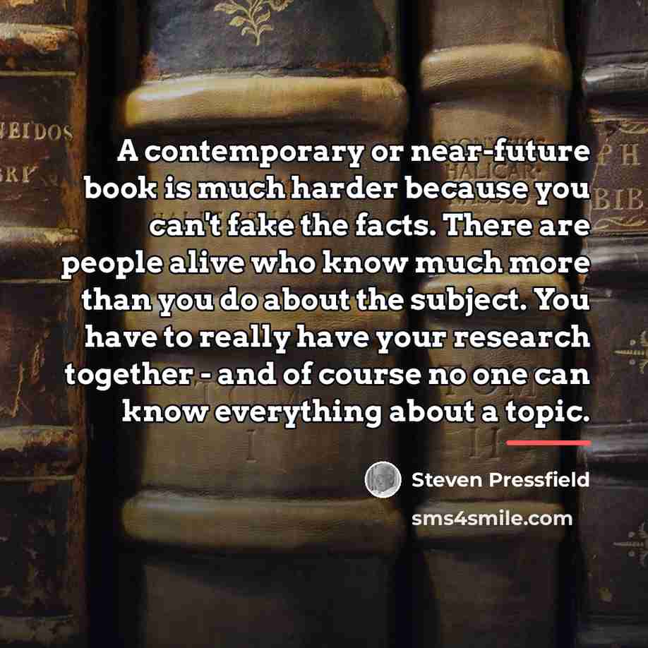 “A contemporary or near-future book is much harder because you…” quote by Steven Pressfield
