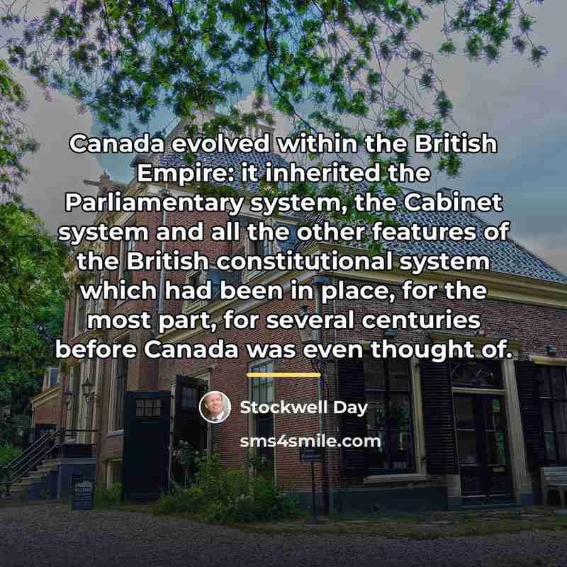 “Canada evolved within the British Empire: it inherited the Parliamentary…” quote by Stockwell Day