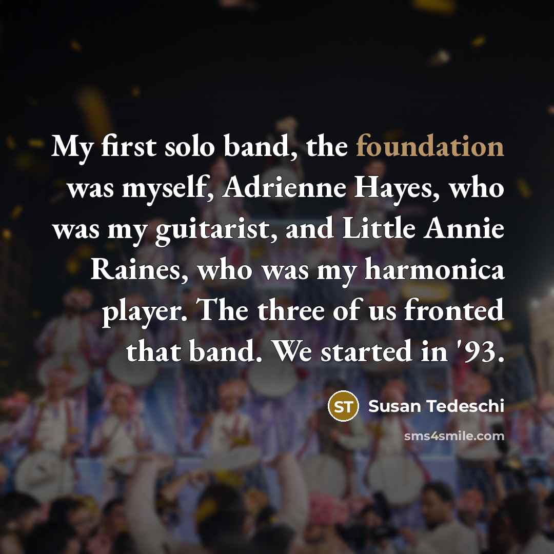 “My first solo band, the foundation was myself, Adrienne Hayes,…” quote by Susan Tedeschi