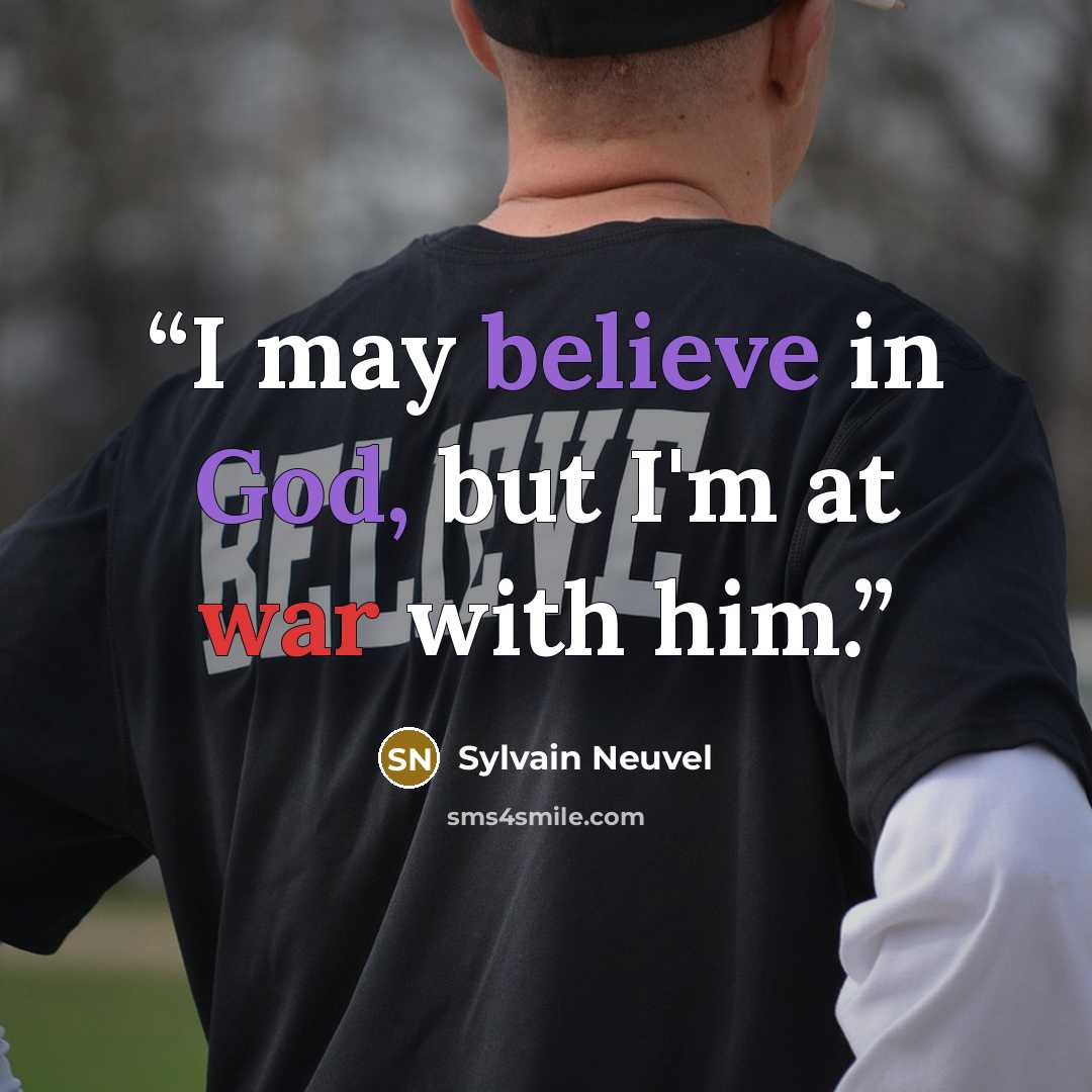 “I may believe in God, but I'm at war with him.” quote by Sylvain Neuvel