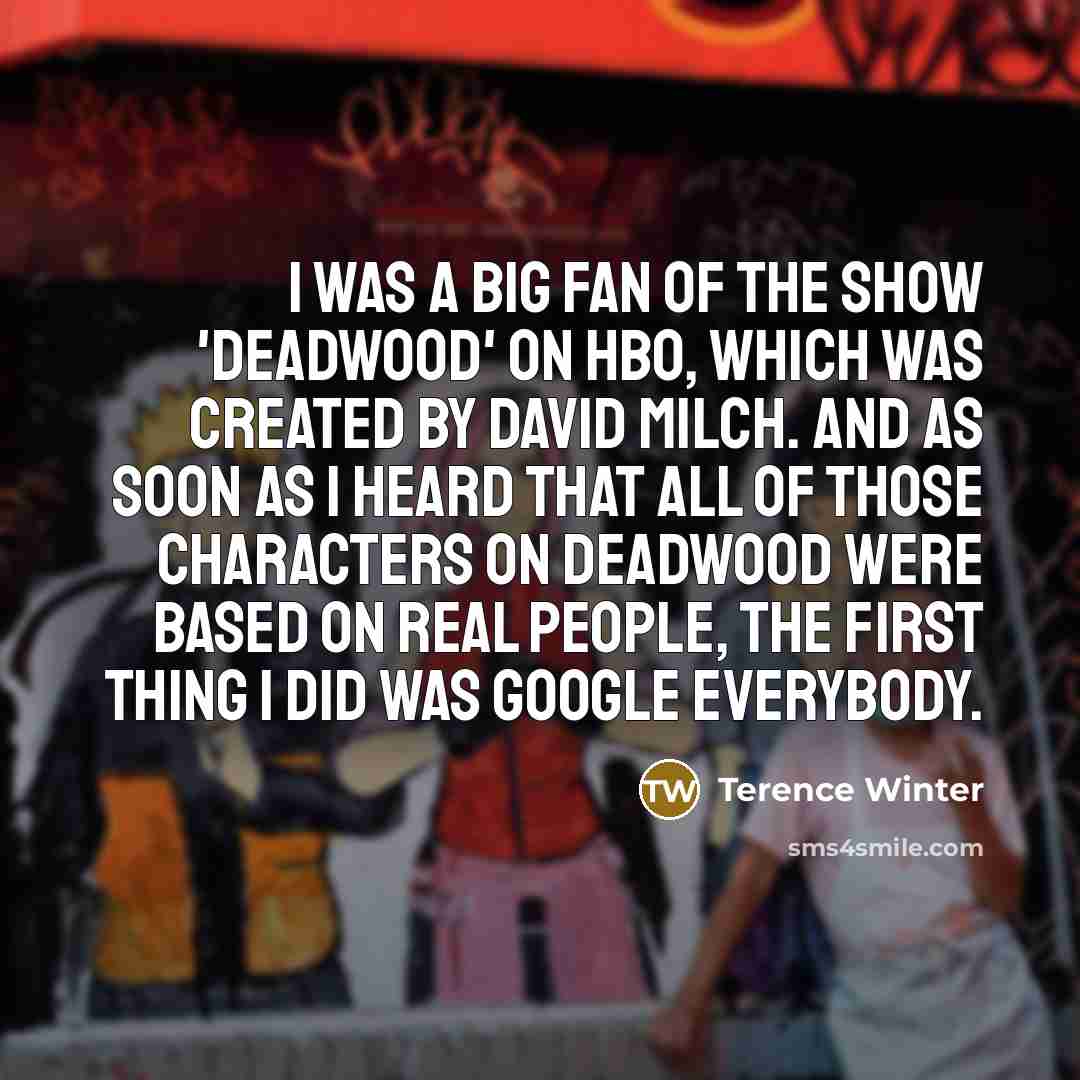 “I was a big fan of the show 'Deadwood' on…” quote by Terence Winter