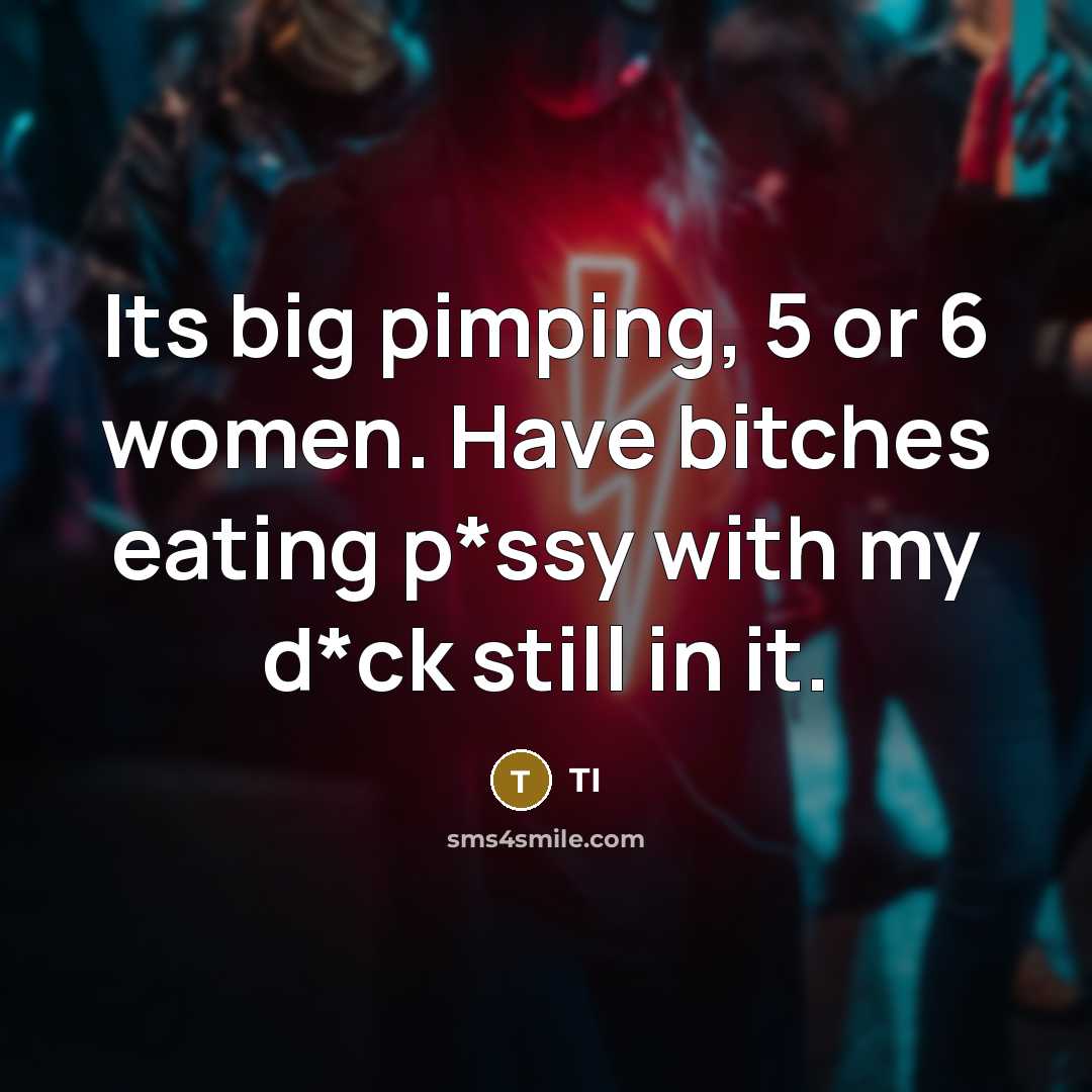 “Its big pimping, 5 or 6 women. Have bitches eating…” quote by TI
