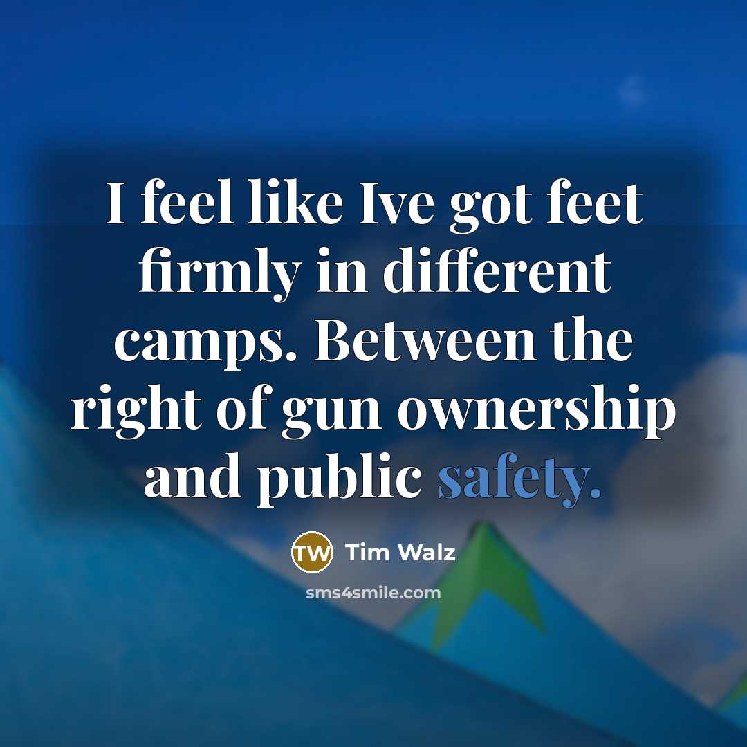 “I feel like Ive got feet firmly in different camps.…” quote by Tim Walz