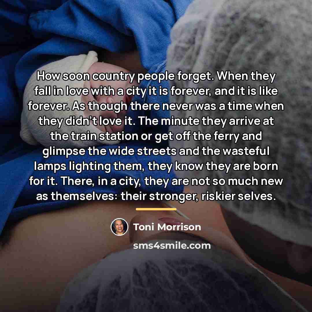 “How soon country people forget. When they fall in love…” quote by Toni Morrison