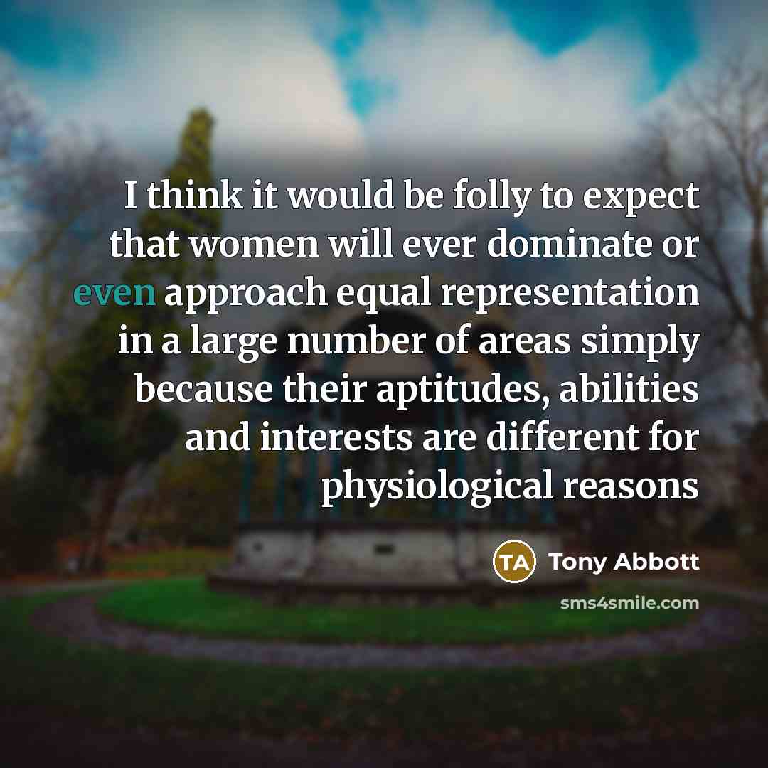 “I think it would be folly to expect that women…” quote by Tony Abbott