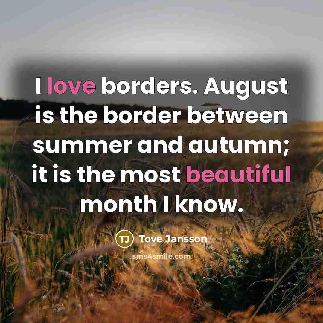 “I love borders. August is the border between summer and…” quote by Tove Jansson
