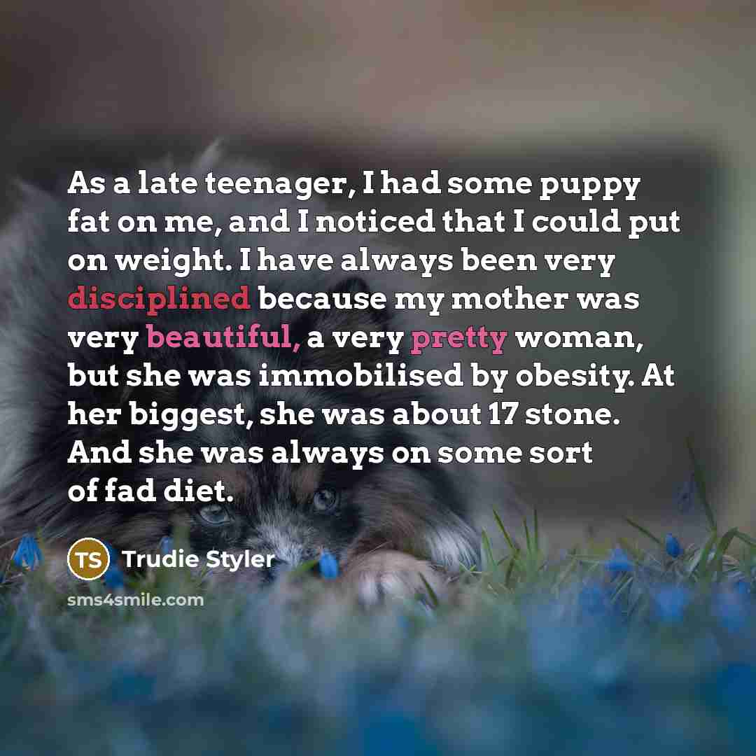 “As a late teenager, I had some puppy fat on…” quote by Trudie Styler