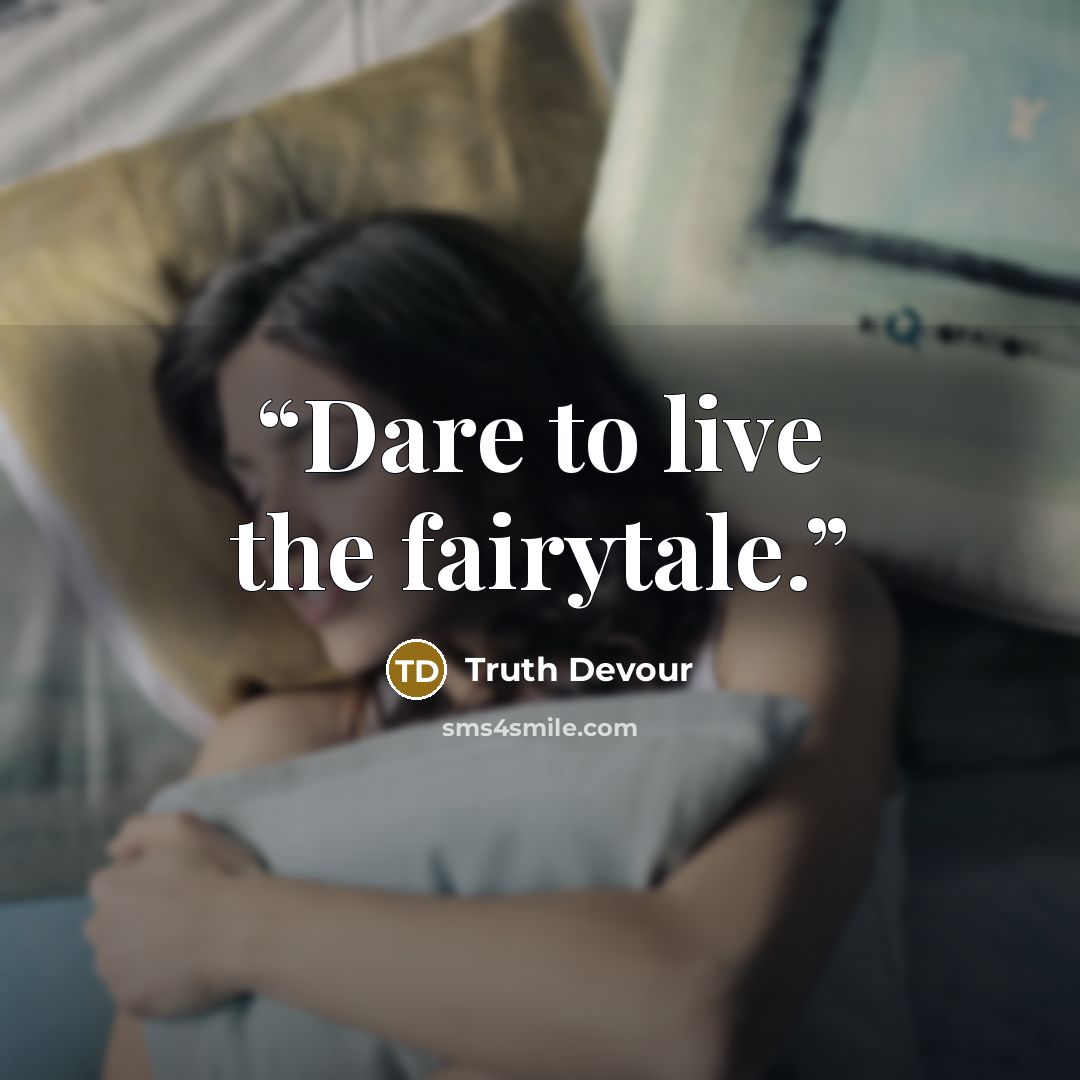 “Dare to live the fairytale.” quote by Truth Devour