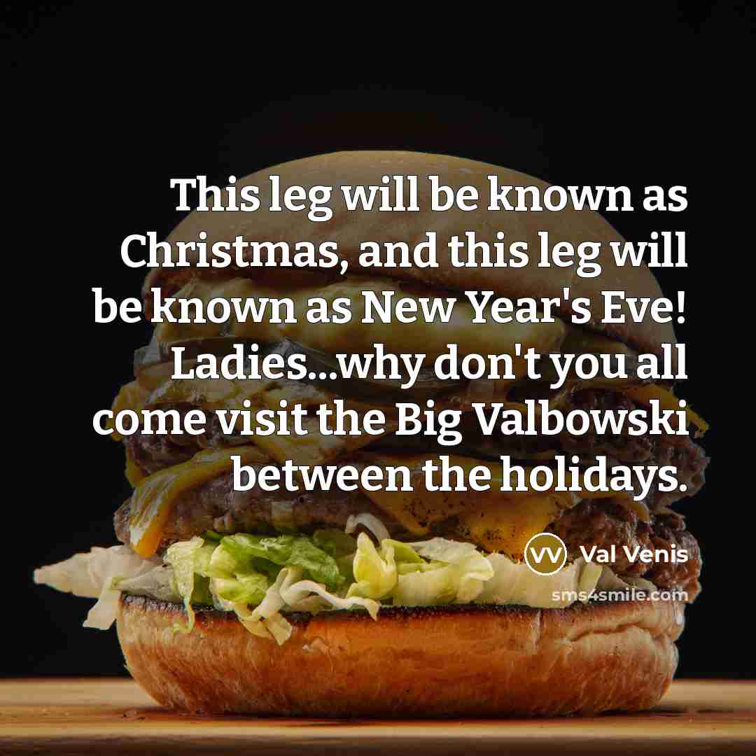 “This leg will be known as Christmas, and this leg…” quote by Val Venis