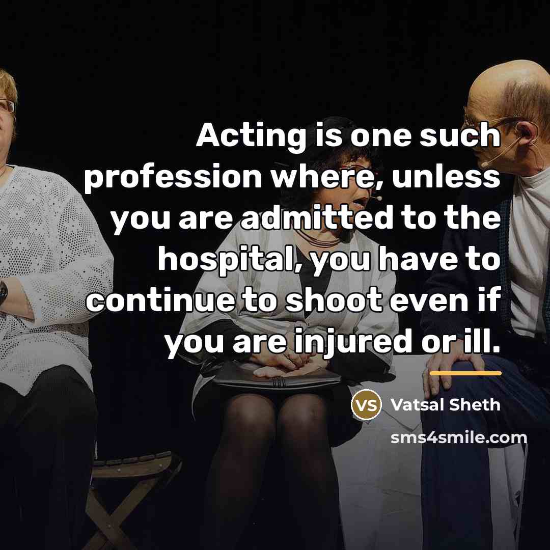 “Acting is one such profession where, unless you are admitted…” quote by Vatsal Sheth