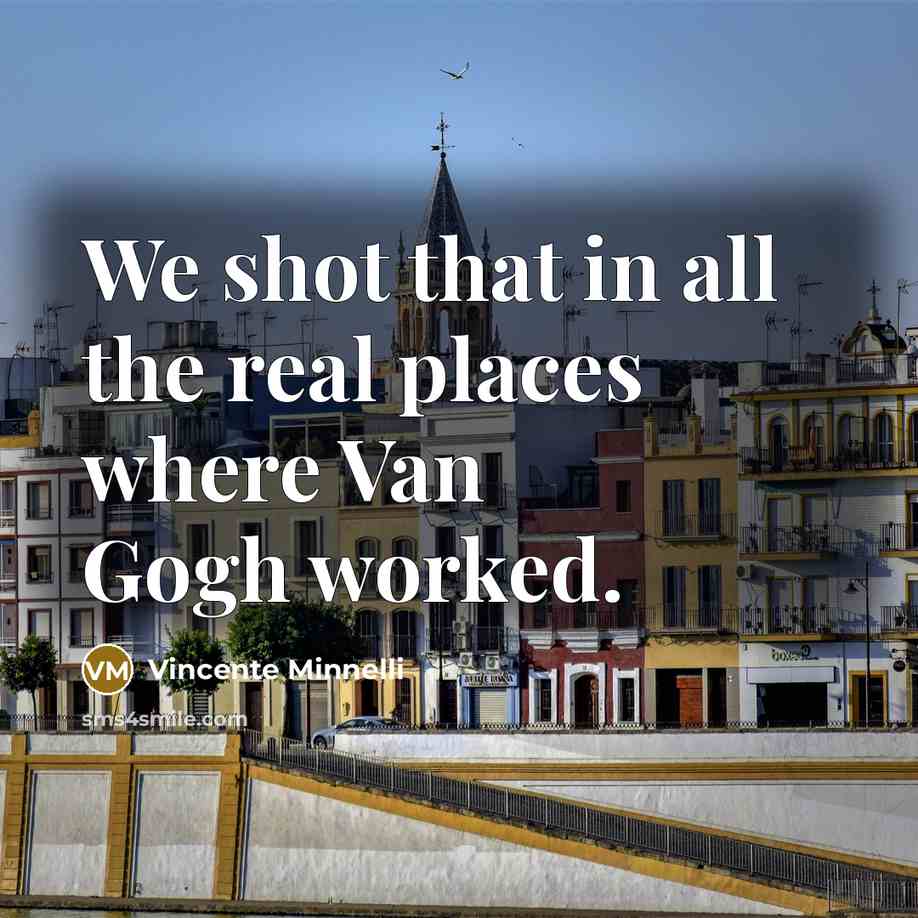 “We shot that in all the real places where Van…” quote by Vincente Minnelli