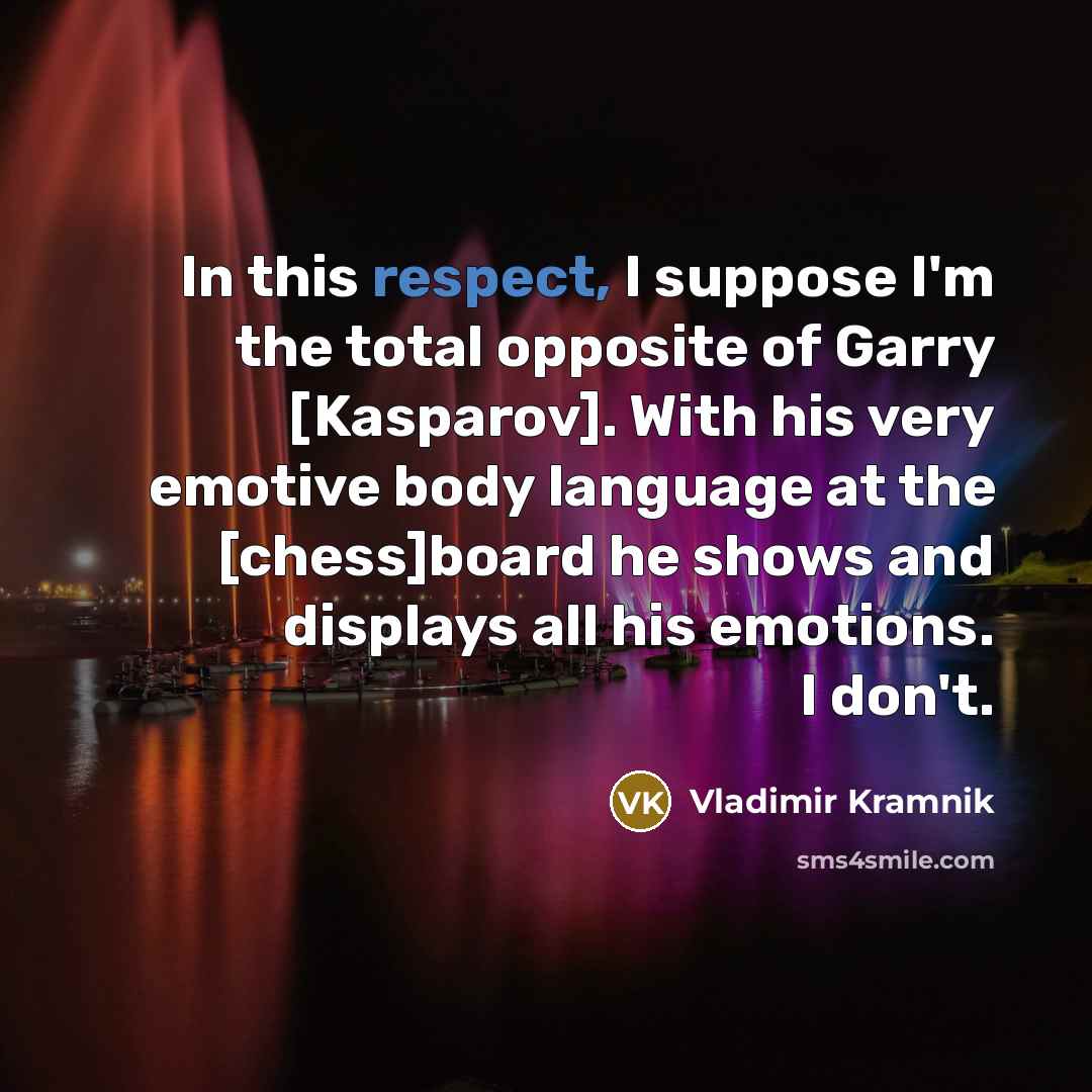 “In this respect, I suppose I'm the total opposite of…” quote by Vladimir Kramnik