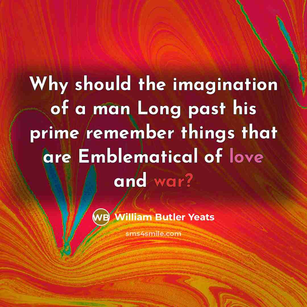 “Why should the imagination of a man Long past his…” quote by William Butler Yeats