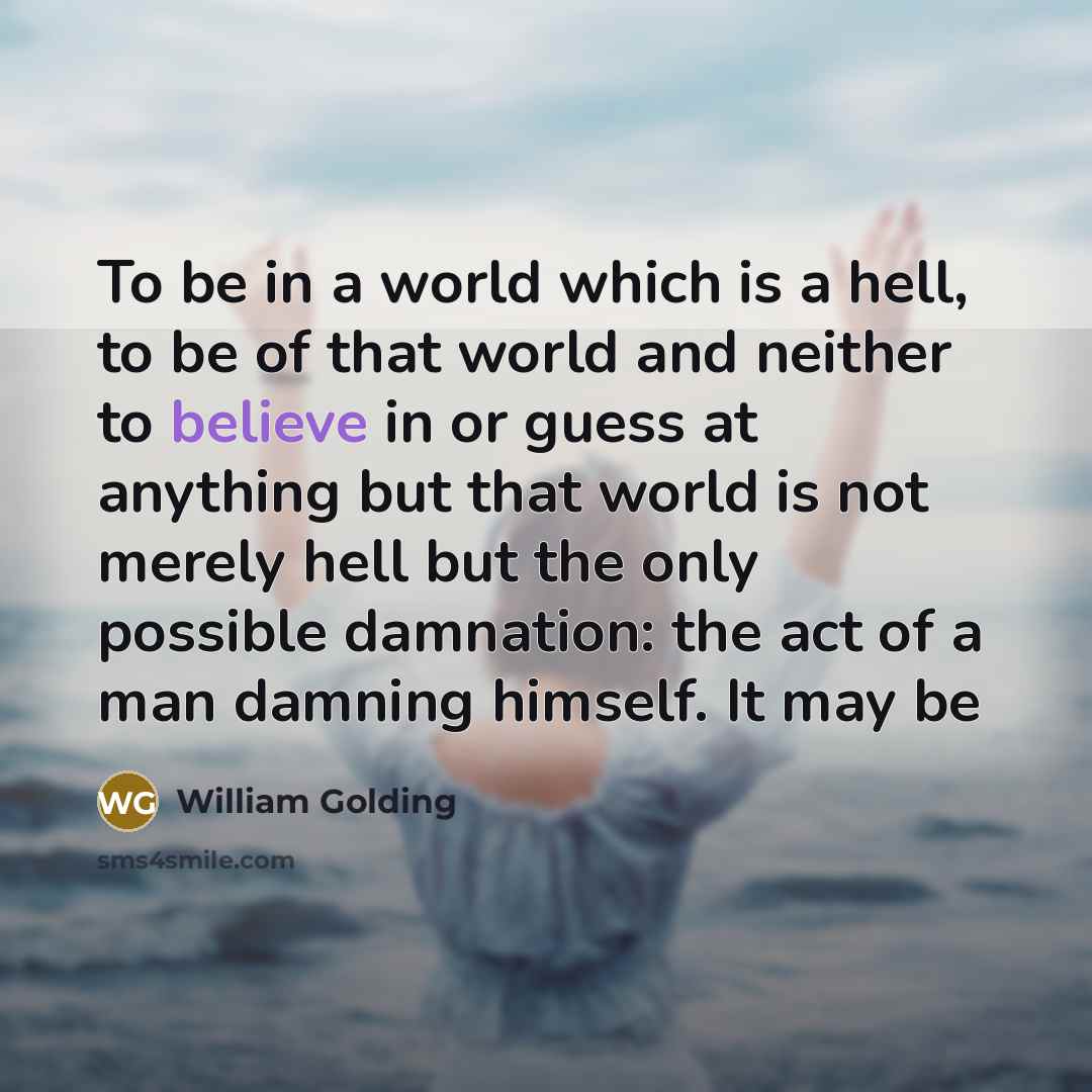 “To be in a world which is a hell, to…” quote by William Golding