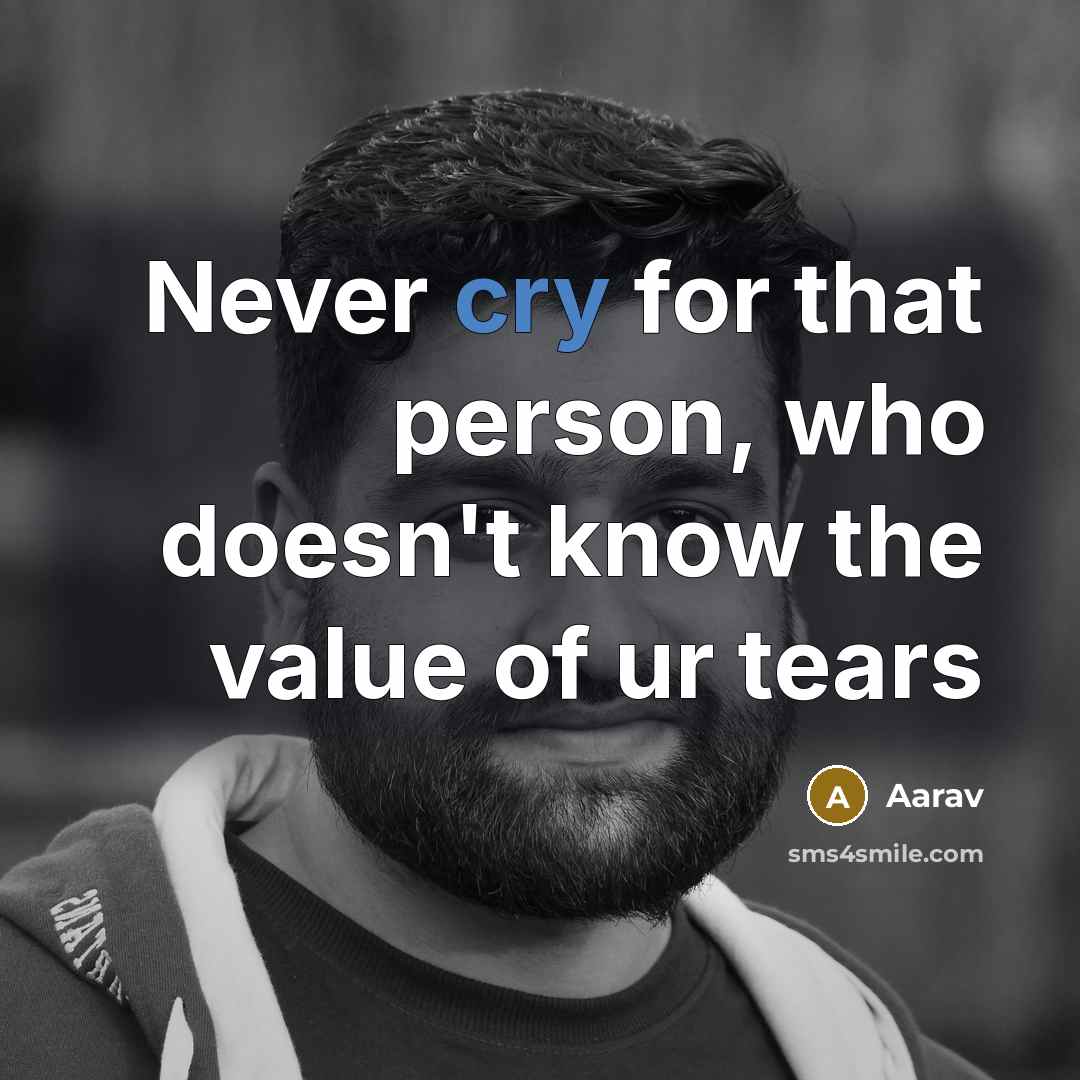 “Never cry for that person, who doesn't know the value…” quote by Aarav