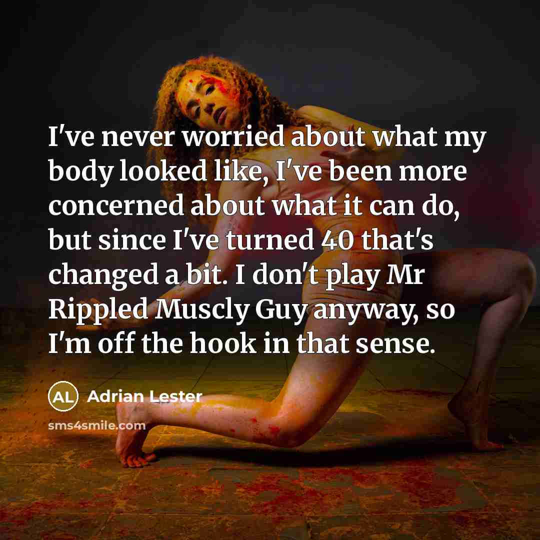 “I've never worried about what my body looked like, I've…” quote by Adrian Lester