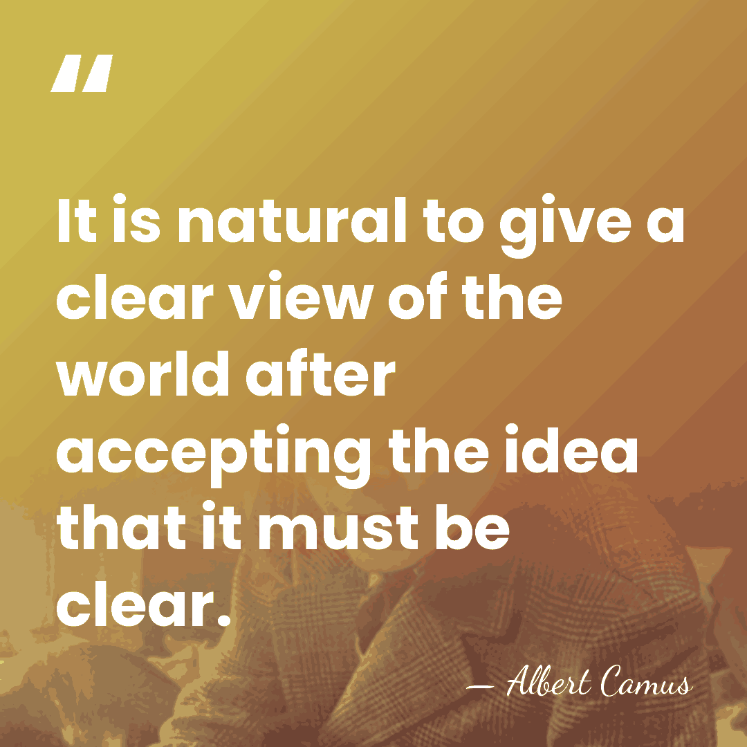 It is natural to give a clear view of the world after&hellip; - Albert Camus