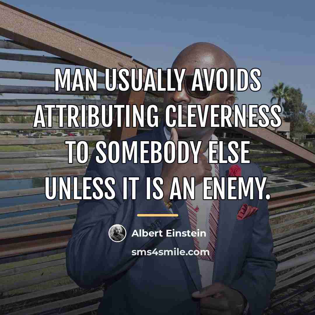 “Man usually avoids attributing cleverness to somebody else unless it…” quote by Albert Einstein
