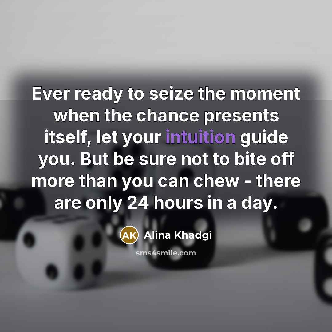 “Ever ready to seize the moment when the chance presents…” quote by Alina Khadgi