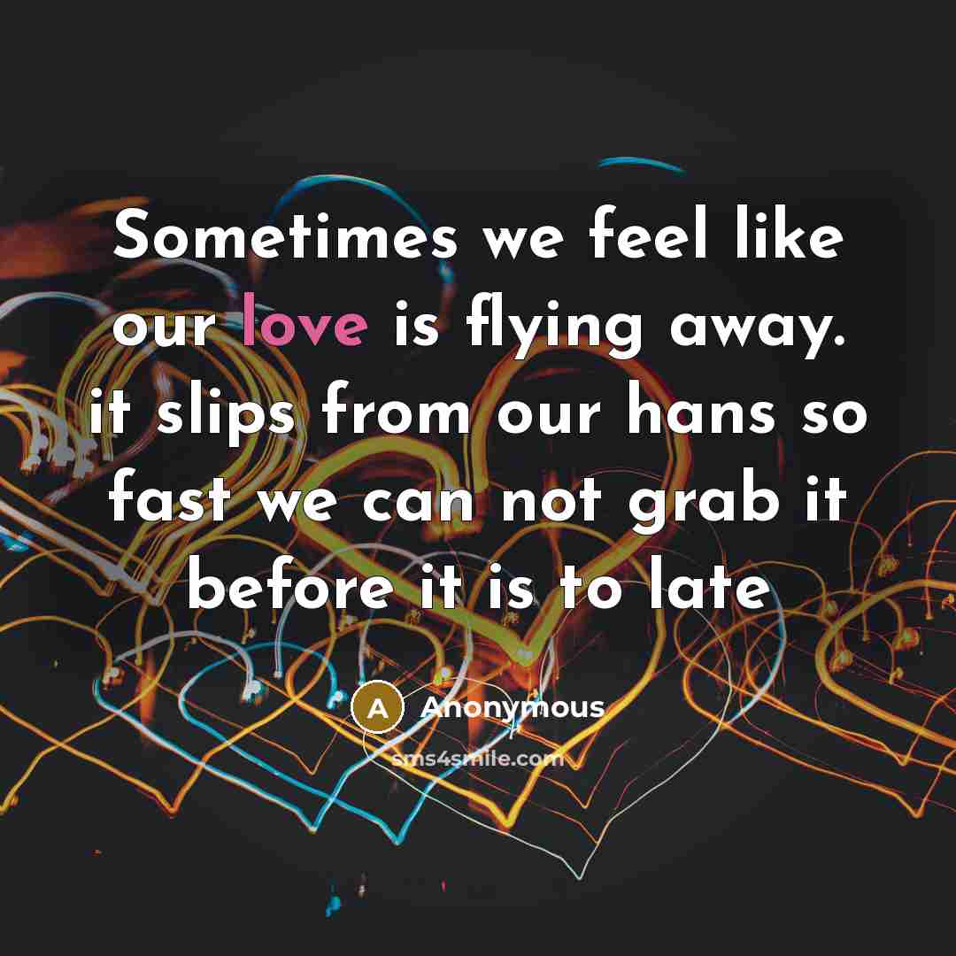 “Sometimes we feel like our love is flying away. it…” quote by Anonymous