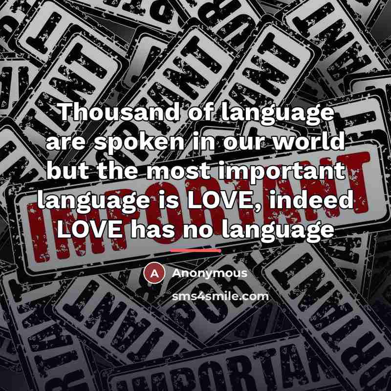 “Thousand of language are spoken in our world but the…” quote by Anonymous