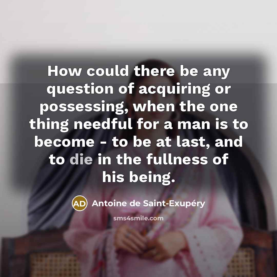 “How could there be any question of acquiring or possessing,…” quote by Antoine de Saint-Exupery
