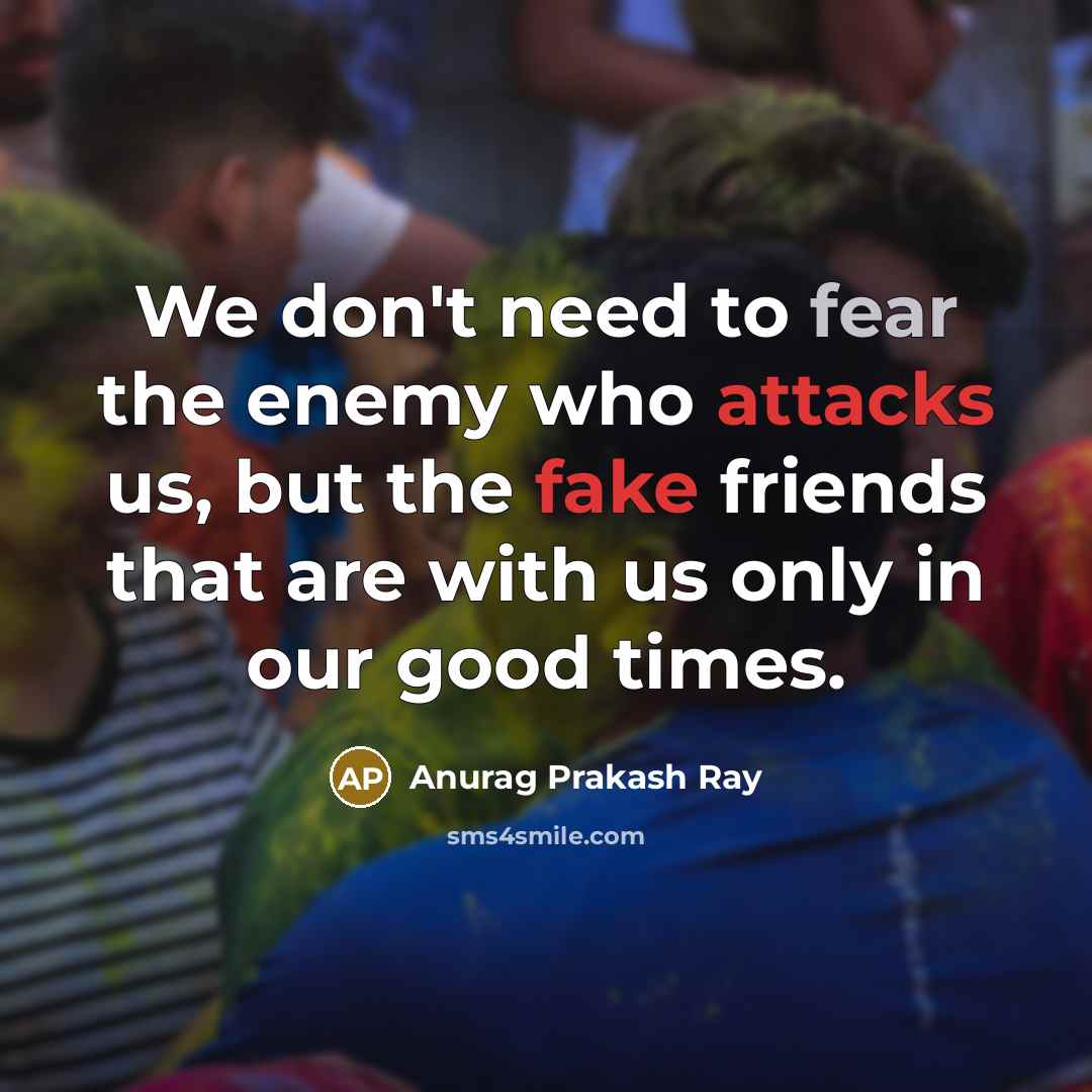 “We don't need to fear the enemy who attacks us,…” quote by Anurag Prakash Ray