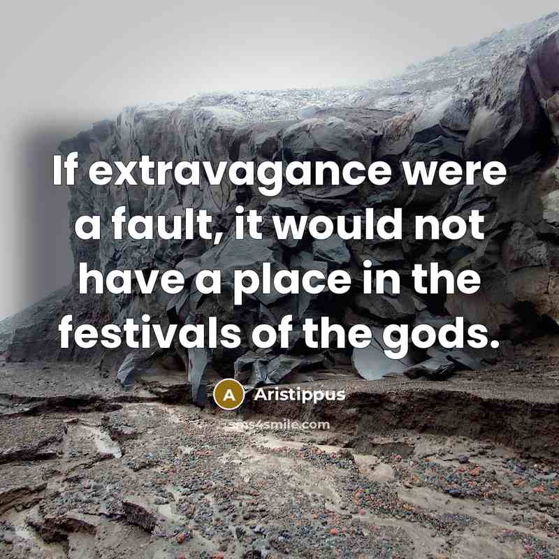 “If extravagance were a fault, it would not have a…” quote by Aristippus